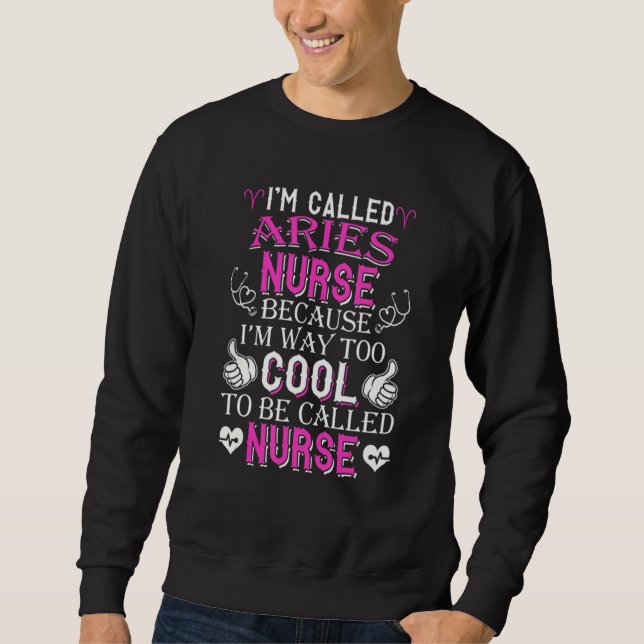 Hot Trend  I'm Called An Aries Nurse Sweatshirt (Front)