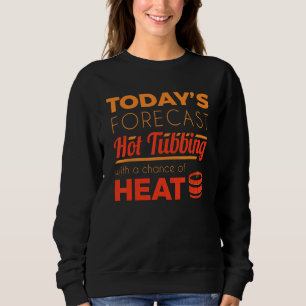 Hot Tub Forecast Relax Spa Sauna Party Hot Water B Sweatshirt
