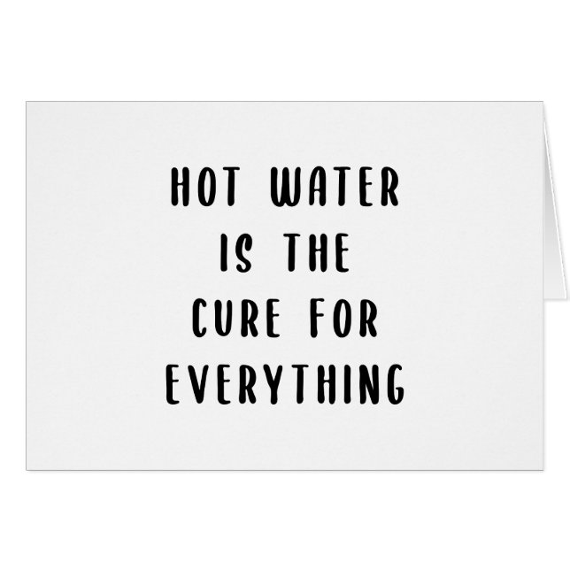Hot water is the cure for everything Card (Front Horizontal)