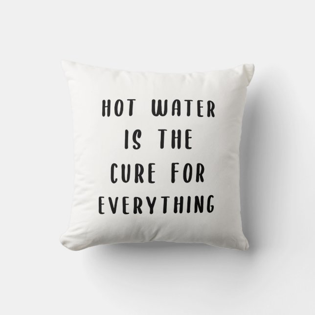 Hot water is the cure for everything cushion (Front)