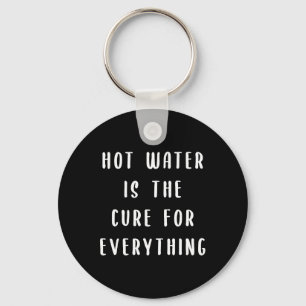 Hot water is the cure for everything key ring