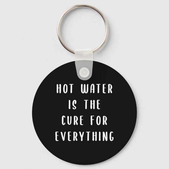 Hot water is the cure for everything key ring (Front)