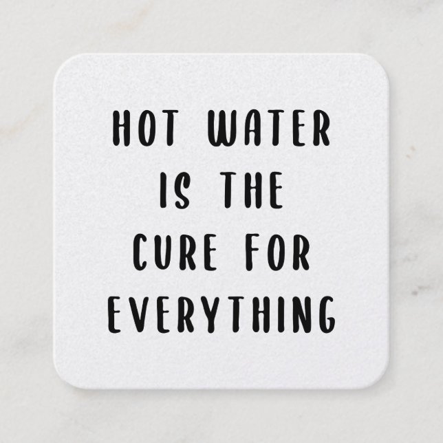 Hot water is the cure for everything square business card (Front)