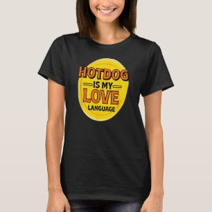 Hotdog is My Love Language Foodie Food Lover Chef T-Shirt
