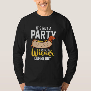 Hotdog Sausage It s Not A Party Until The Wiener T-Shirt