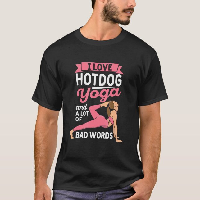 Hotdog Yoga and Lot of Bad Words Pilates Funny Yog T-Shirt (Front)
