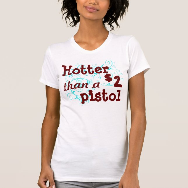 Hotter  than a $2 pistol t-shirt (Front)