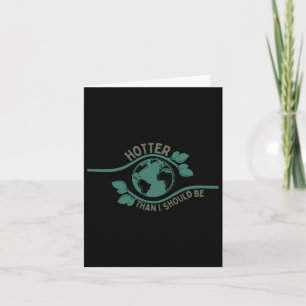 Hotter Than I Should Be Shirt Earth Climate Change Card