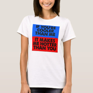 Hotter Than You Funny T-Shirt