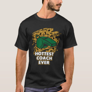 Hottest Coach Ever Coaching Mentor Humour Sarcast T-Shirt