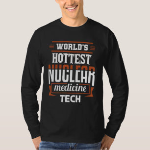 Hottest Nuclear Medicine Technologist Nuc Med Tech T-Shirt