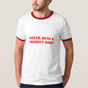 HOTTIE WITH A NAUGHTY BODY T-Shirt
