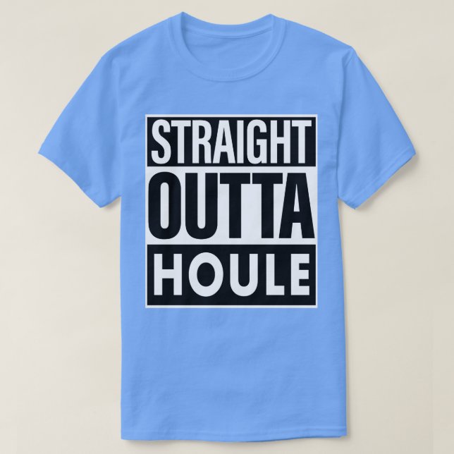Houle Name Straight Outta Houle T-Shirt (Design Front)