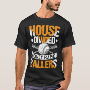 House Divided I Only Raise Ballers Softball Baseb T-Shirt