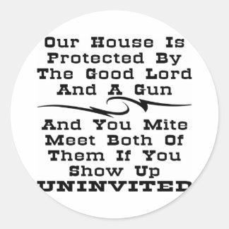 House Is Protected By The Good Lord And A Gun Classic Round Sticker