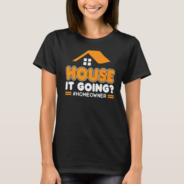 House It Going  New Homeowner T-Shirt (Front)