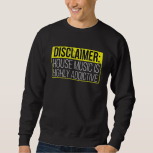 House Music Addict - Edm Dj Rave Quote Sweatshirt