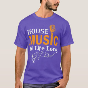 House Music All Life Long  T-Shirt