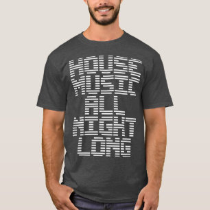 House Music All Night Long Music EDM DJ  T-Shirt
