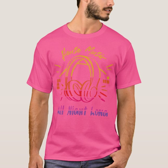 House Music All Night Long - Techno Rave Edm T-Shirt (Front)