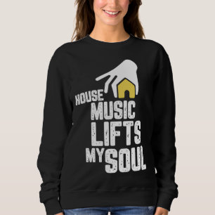 House Music Deep House Soulful House Sweatshirt