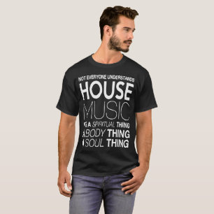 House music DJ not everyone understands house musi T-Shirt