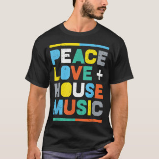 House Music EDM DJ , Peace, Love & House Music T-Shirt