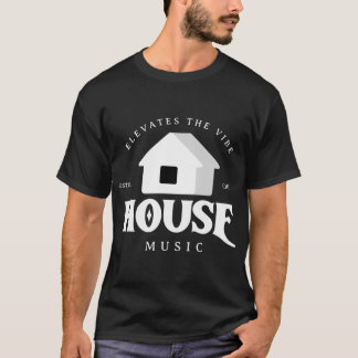 House Music - Elevates The Vibe T-Shirt