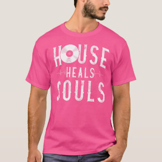House Music Heals Souls - Edm Dj Quote T-Shirt