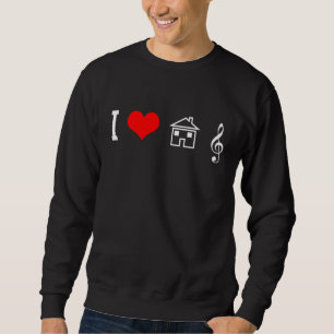 House Music - I Love Rave EDM Techno Party DJ Gift Sweatshirt