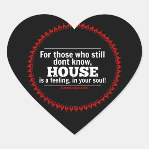 HOUSE music is a feeling, in your soul! Heart Sticker