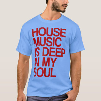 House Music Is Deep In My Soul Rave Festival 1135 T-Shirt
