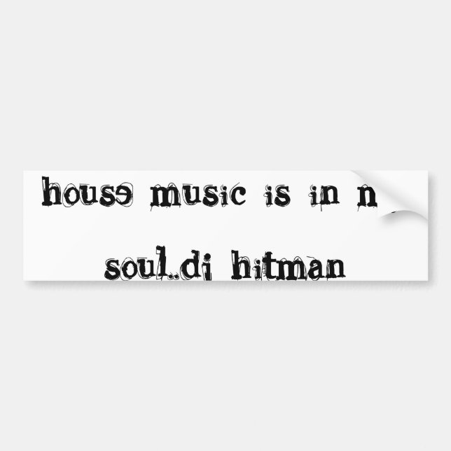 house music is in my soul..dj hitman bumper sticker (Front)