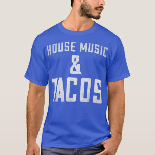 House Music & Tacos - Edm Rave Dj Clubbing 1122 T-Shirt