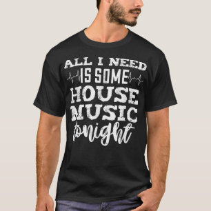 House Music Tonight - Edm Rave Quote Dj1152 T-Shirt