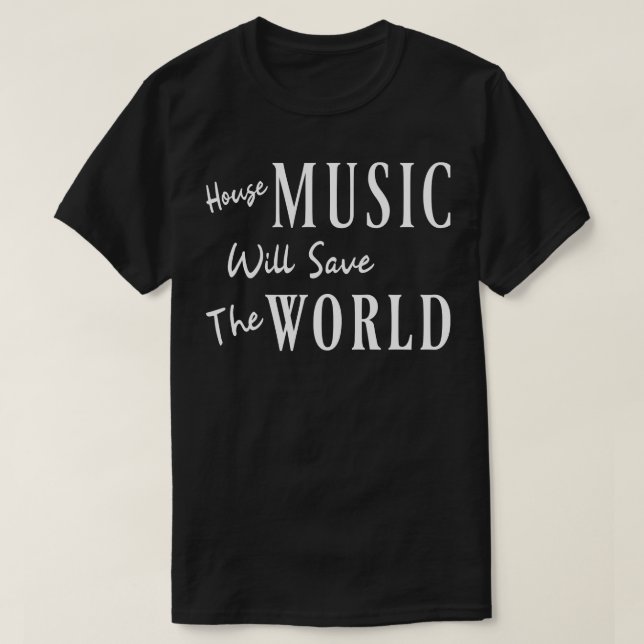 House music will save the world T-Shirt (Design Front)