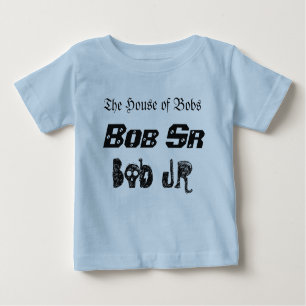 House of Bobs Bob Sr Bob Jr Baby T-Shirt
