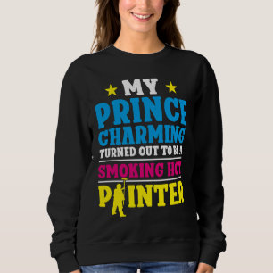 House Painter Decorator Girlfriend Wife My Prince Sweatshirt