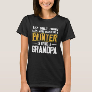 House Painter Decorator Grandpa The Only Thing I L T-Shirt