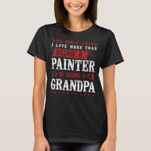 House Painter Decorator Grandpa The Only Thing I L T-Shirt