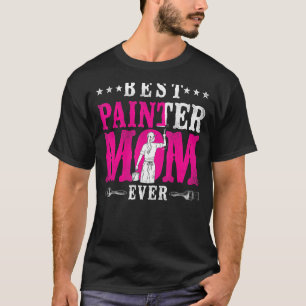House Painter Decorator Mum Best Painter Mum Ever T-Shirt