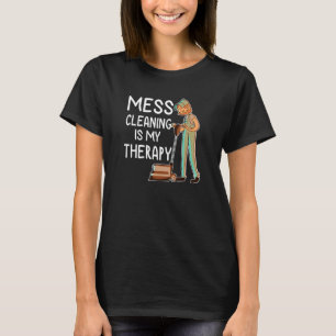 Housekeeping  Cleaning Mess My Therapy Women T-Shirt