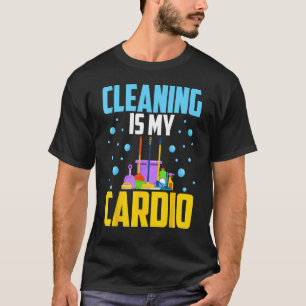 Housekeeping House Keeper Cleaning Is My Cardio T-Shirt
