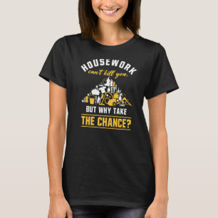 Housekeeping Housework Quote Cleaning Squad Housek T-Shirt