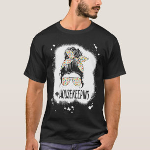 Housekeeping Life Messy Bun Housekeeper Clean Hous T-Shirt