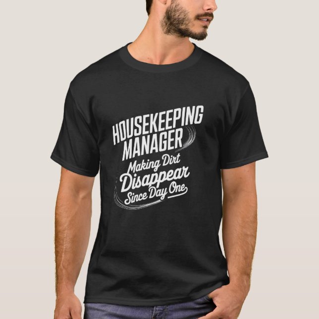 Housekeeping Manager Making Dirt Disappear Since D T-Shirt (Front)