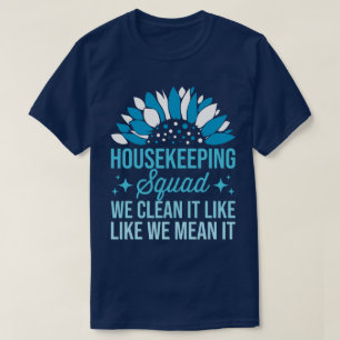 Housekeeping Squad We Clean It Like House Cleaning T-Shirt