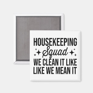 Housekeeping Squad We Clean It Like We Mean It Hou Magnet