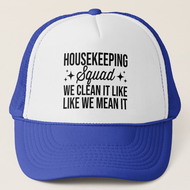 Housekeeping Squad We Clean It Like We Mean It Hou Trucker Hat (Front)