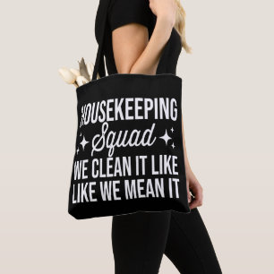 Housekeeping Squad We Clean It Like We Mean It Tote Bag